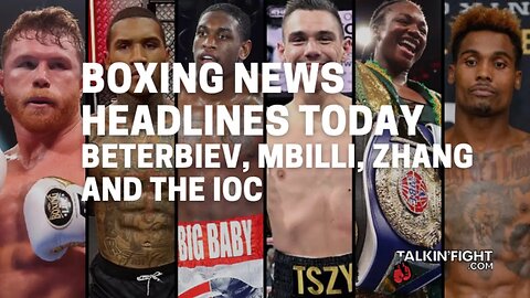 Beterbiev, Mbilli, Zhang and the IOC | Boxing News Today