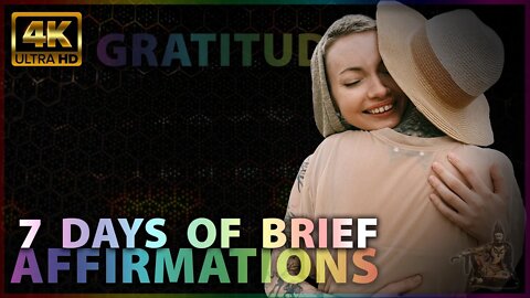 7 of 7 - SUNDAY | GRATITUDE | 7 Days of Brief Affirmations 🎧