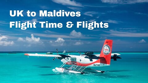 The UK To Maldives Flight Time For Direct And Indirect Flights