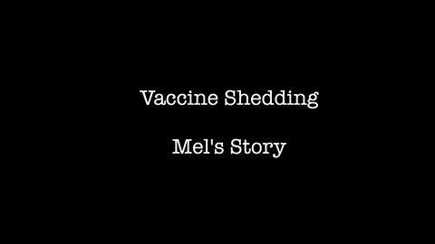 Vaccine Shedding - Mel’s Story