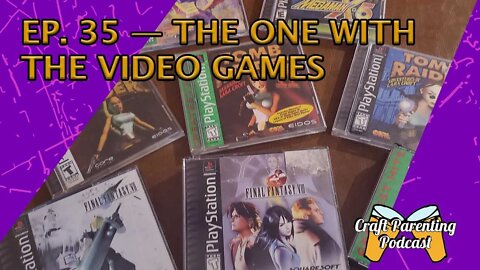 Ep. 35 - The One With The Video Games