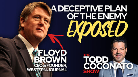 Todd Coconato Show 🔥 A Deceptive Plan Of The Enemy EXPOSED! w/Floyd Brown 🔥