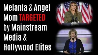 Melania & Angel Mom TARGETED by Mainstream Media & Hollywood Elites