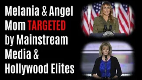 Melania & Angel Mom TARGETED by Mainstream Media & Hollywood Elites