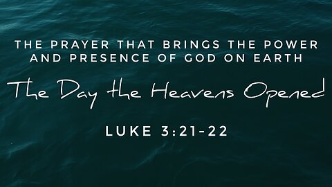 Apr. 14, 2024 - Sunday AM MESSAGE - The Day the Heavens Opened (Luke 3:21-22)