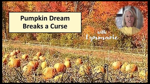 Pumpkin Dream Breaks a Curse: A Prophetic Dream Testimony