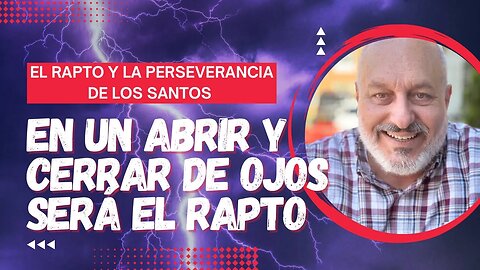 🔴 ¡ESCATOLOGÍA! El Rapto Y La Perseverancia De Los Santos: Episodio 5 - Un Abrir Y Cerrar De Ojos