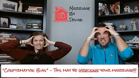 "Confirmation Bias" - This May Be WRECKING Your Marriage!
