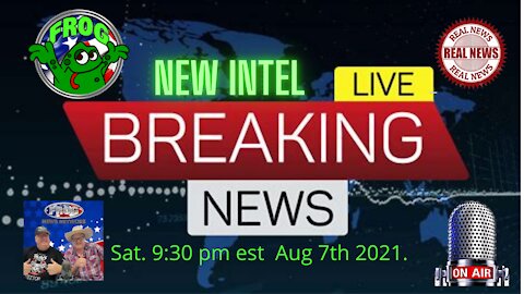 Breaking Intel Sat. Aug 7th 2021 9:30 pm est