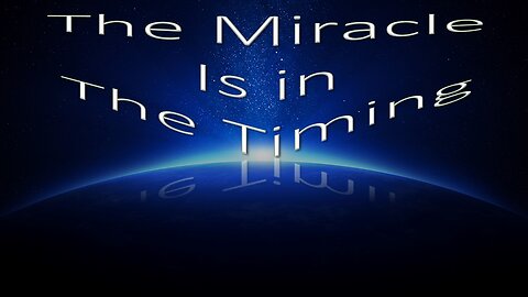 The Miracle is in the timing.