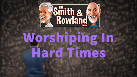 Worshiping In The Hard Times