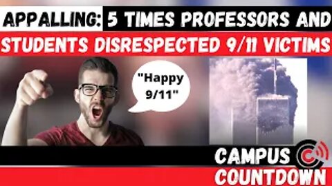 APPALLING: 5 Times Professors & Students Disrespected 9/11 Victims | Ep.38