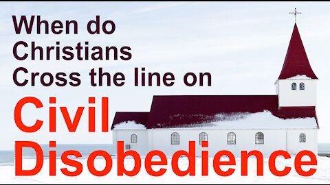 When do Christians cross the line on Civil Disobedience?
