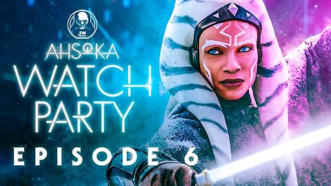 AHSOKA EPISODE 6 WATCH PARTY