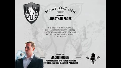 Warriors Den Podcast Episode 111 - Jacob Hogge: Protests, Politics, Religion and Philosophy