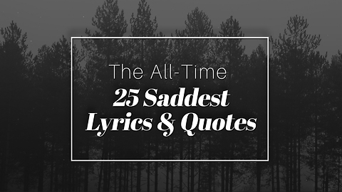 The All-Time Saddest Song Lyrics And Quotes