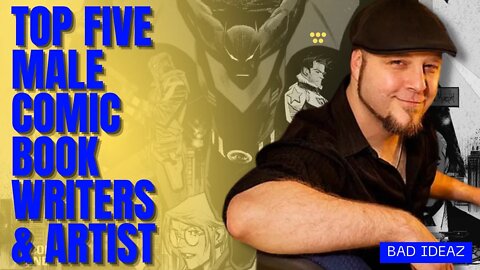 Top 5 Male Comic Book Writers & Artist