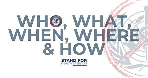 WHO, What, When, Where & How | Stand for Health Freedom