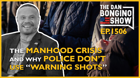 Ep. 1506 The Manhood Crisis and Why Police Don’t Use “Warning Shots” - The Dan Bongino Show