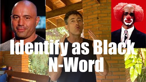 I Identify as BLACK-- For N-Word Privileges + to Support Joe Rogan