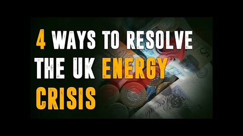 4 Ways To Permanently Resolve The UK Energy Crisis