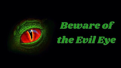 Beware of the Evil Eye - Understanding it from a Biblical Perspective