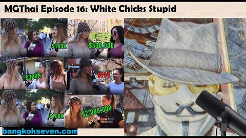 MGThai Episode 16: White Chicks Stupid