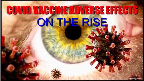 COVID VACCINE ADVERSE EFFECTS ON THE RISE (PLUS BONUS THEY KNOW ITS DANGEROUS & TRY TO HIDE IT)