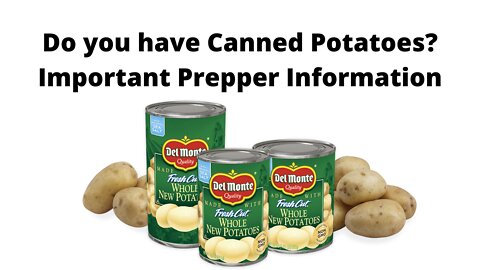 If you have Canned Potatoes stored, Watch this Now