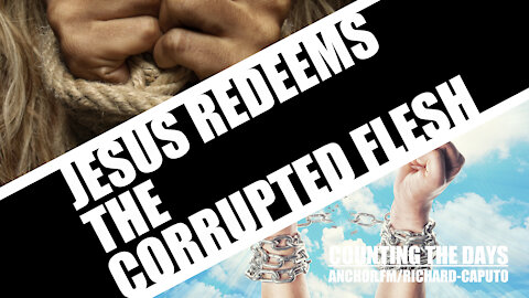 JESUS Redeems The Corrupted Flesh