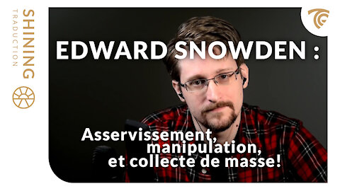 Edward Snowden : Asservissement, manipulation et collecte de masse!