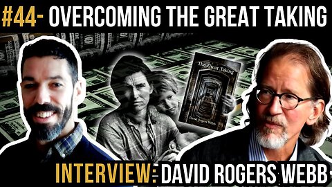 Overcoming The GREAT TAKING with David Rogers Webb