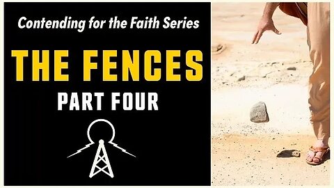 Contending For The Faith - The Fences Part 4