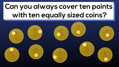 Can you always cover 10 points with 10 equally sized (non-overlapping) coins?