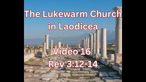 Video 16 Rev 3:12-14