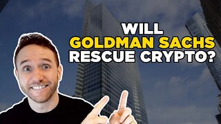 Will Goldman Sachs rescue Crypto?