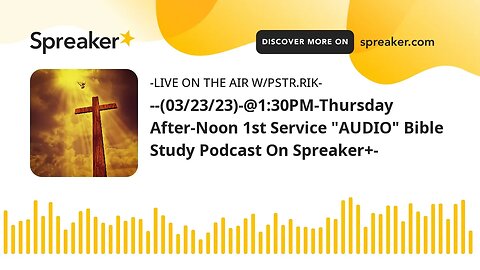 -(03/23/23)-@1:30PM-Thursday After-Noon 1st Service "AUDIO" Bible Study Podcast On Spreaker+-