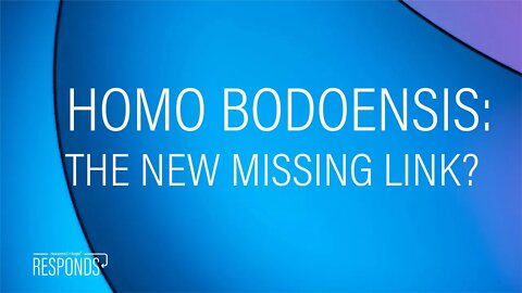 Reasons for Hope Responds | Homo Bodoensis