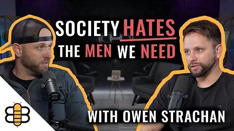 Does Society Hate Strong Men? | The Owen Strachan Interview