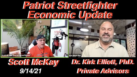 9.14.21 Patriot Streetfighter Economic Update w/ Dr. Kirk Elliott, PhD