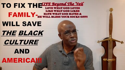 WHEN WE FIX THE FAMILY WE WILL SAVE THE BLACK CULTURE AND AMERICA!