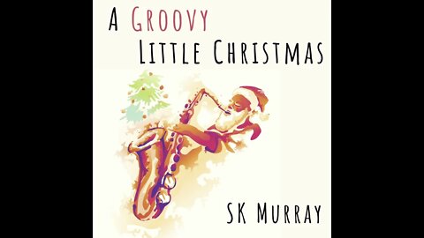 Angels We Have Heard On High | A Groovy Little Christmas | SK Murray - Saxophone Instrumental Music