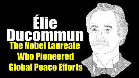 Élie Ducommun: The Nobel Laureate Who Pioneered Global Peace Efforts (1833-1906)