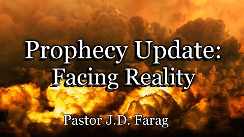 Prophecy Update: Facing Reality