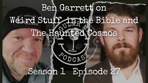 Live Stream! Ben Garrett on Weird Stuff in the Bible and The Haunted Cosmos S1E27