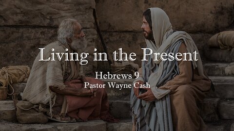 Living in the Present - 2023 December 3rd - Pastor Wayne Cash