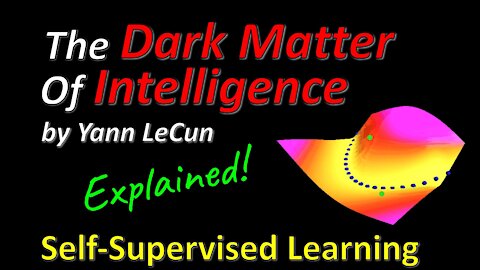 Yann LeCun - Self-Supervised Learning: The Dark Matter of Intelligence (FAIR Blog Post Explained)