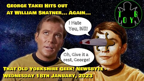 George Takei Hits Out At William Shatner... Again... - TOYG! News Byte - 18th January, 2023