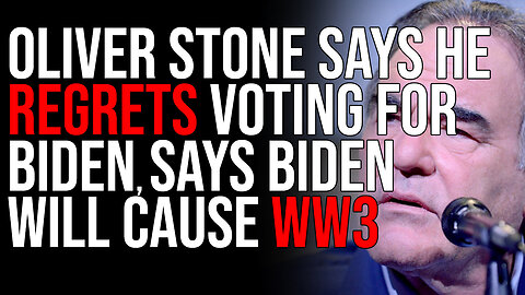 Oliver Stone Says HE REGRETS Voting For Biden, Says Biden Will Cause WW3