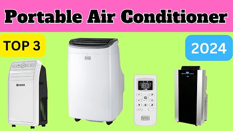 Beat the Heat Without Breaking the Bank: Top 3 Portable AC Picks for 2024!